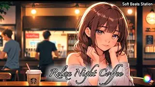 Soft Beats Station || Late Night Brew: Relax with Lo-Fi [Relax Night Coffee 1]