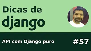 Dica #57 - Criando API com Django SEM DRF