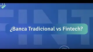 ¿Banca Tradicional vs Fintech?