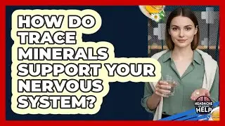 How Do Trace Minerals Support Your Nervous System? - Headache and Migraine Help