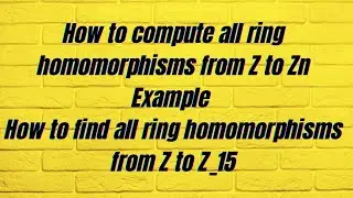 Ring theory|find all ring homomorphisms from Z to Zn|find all ring homomorphisms from Z to Z_15