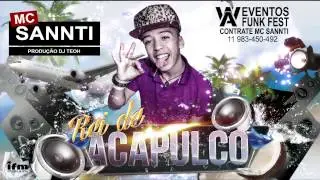 Mc Sannti - Rei de Acapulco (Dj Teoh) LAN&Ccedil;AMENTO