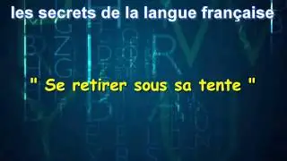 Les Secrets De La Langue Fran&ccedil;aise : Se retirer sous sa tente