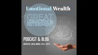 Great Unknown In Retirement - Emotional Wealth Podcast & Blog