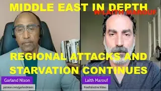 MIDDLE EAST IN DEPTH W/LAITH MAROUF - CEASEFIRE? - REGIONAL ATTACKS & STARVATION CONTINUES UNABATED