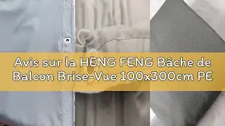 Avis sur la HENG FENG B&acirc;che de Balcon Brise-Vue 100x300cm PES, &Eacute;cran Occultant Opaque Protection UV,