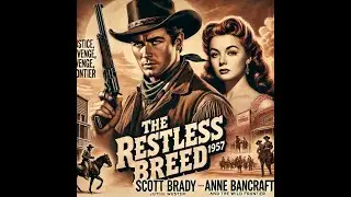 The Restless Breed (1957) &ndash; A Thrilling Western Adventure | Starring Scott Brady