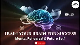 Mental Rehearsal & Future Self | Train Your Brain for Success, Peak Performance | Pathway Mastery 13