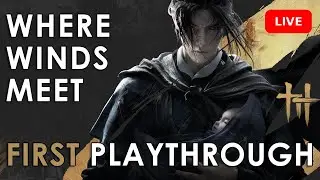 Where Winds Meet &ndash; FIRST PLAYTHROUGH! | New Wuxia Open World Adventure Begins
