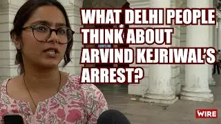 What Delhi People Think About Arvind Kejriwal&rsquo;s Arrest? | Arvind Kejriwal | Arrest | ED | PMLA