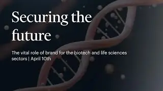 Securing the future: the vital role of brand in the BioTech and life sciences sectors
