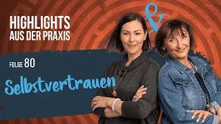 Highlights aus der Praxis - Folge 80 - Selbstvertrauen