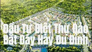 Đầu Tư Biệt Thự Đảo Bắt Đáy Hay Đu Đỉnh| Biệt Thự Đảo Ecopark| Eco Retreat| Ecocentralpark Vinh