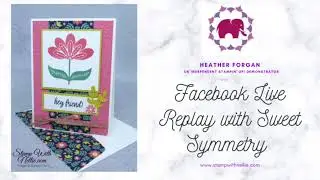 Facebook Live Replay with Stamping' Up! SWEET SYMMETRY suite