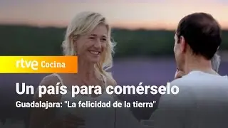 Un país para comérselo - Guadalajara, La felicidad de la tierra | RTVE Cocina