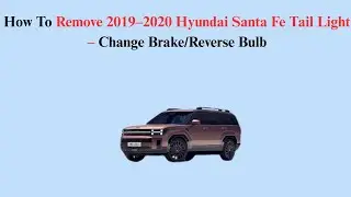 How To Remove 2019&ndash;2020 Hyundai Santa Fe Tail Light &ndash; Change Brake/Reverse Bulb