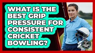 What Is The Best Grip Pressure For Consistent Cricket Bowling? - Go-To Cricket Guide