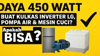 Cukup Nggak sih Daya 450 Watt Buat Kulkas LG 2 Pintu Inverter, Pompa Air, dan Mesin Cuci ?