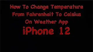 How To Change Temperature From Fahrenheit To Celsius On Weather App iPhone 12