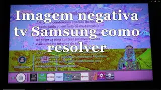 Imagem negativa tv Samsung como resolver
