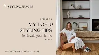 STYLING SPACES Episode 4 | Part 1 My Top 10 Styling Tips, to Elevate Your Home
