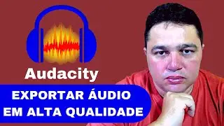 Audacity - Como exportar áudio em Alta Qualidade no Audacity