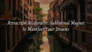Attraction Accelerator: Subliminal Magnet to Manifest Your Dreams