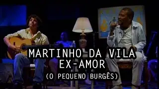 Martinho da Vila - Ex-Amor (O Pequeno Burguês)