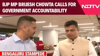 Bengaluru Stadium Stampede: BJP MP Brijesh Chowta Calls For Government Accountability