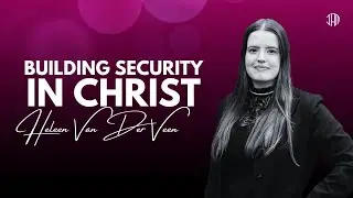 Building Security In Christ - Heleen van der Veen