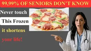 Over 60? 4 WORST Frozen Foods You Should NEVER Touch | Senior Nutrition Guide for Better Health