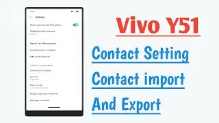 Vivo Y51 Contact Setting Contact import And Export Contact Show in Display