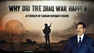 Why Did the Iraq War Happen: Aftermath of Saddam Hussein's Regime