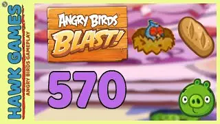Angry Birds Blast Level 570 Hard - 3 Stars Walkthrough, No Boosters