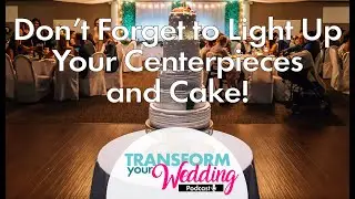 Don't Forget to Light Up Your Centerpieces and Cake!