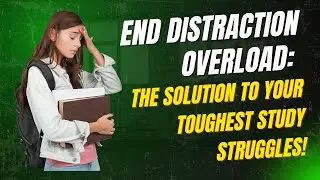 End Distraction Overload: The Solution to Your Toughest Study Struggles
