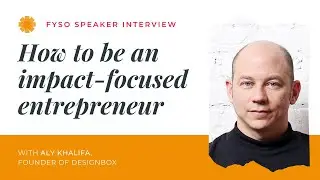 How to be an impact focused entrepreneur with FYSO 2021 Speaker, Aly Khalifa