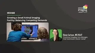 Webinar - Growing a Small Animal Imaging Facility: Balancing Competing Demands