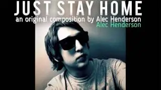 Alec Henderson - Just Stay Home (DIY music video with lyrics)