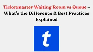 Ticketmaster Waiting Room vs Queue &ndash; What&rsquo;s the Difference & Best Practices Explained