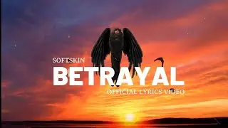 Softskin Betrayal Official Lyrics Video