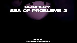 Glichery - Sea of Problems 2 ♂️Gachimuchi remix♂️