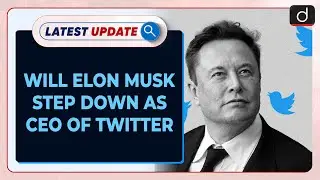 Elon Musk To Step Down As CEO Of Twitter - Latest update | Drishti IAS English