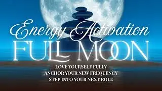 🌕✨Full Moon Energy Activation: Deep Self-Love, Higher Frequency & Alignment with a &ldquo;New&rdquo; Mission