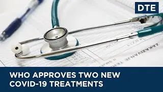 WHO Approves Two New COVID-19 Treatments Amid Rising COVID Cases