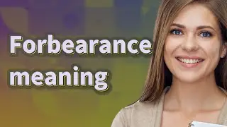 Forbearance | meaning of Forbearance