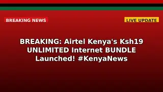 BREAKING: Airtel Kenya's Ksh19 UNLIMITED Internet BUNDLE Launched! #KenyaNews