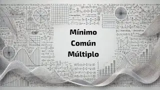 Mínimo Común Múltiplo | Explicado Fácil y Rápido