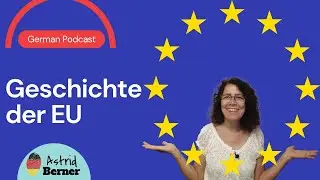 Geschichte de EU, A2 level #04 podcast, German podcast with transcript, German by Astrid