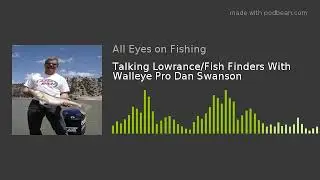 Talking Lowrance/Fish Finders With Walleye Pro Dan Swanson
